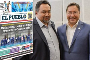 Marco Santivañez, responsável pelo jornal Ahora el Pueblo (Agora o Povo) e o presidente da Bolívia, Luis Arce. Na manchete: México propõe mudar a OEA por outra que não seja “lacaia de ninguém”